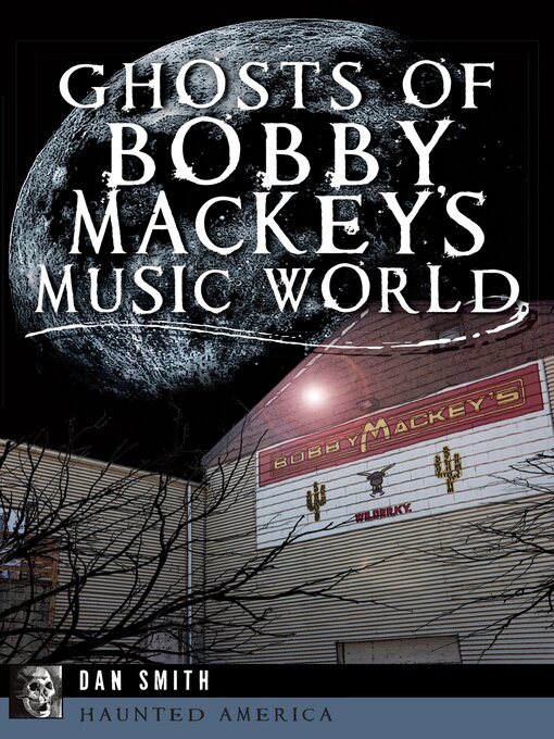 Title details for Ghosts of Bobby Mackey's Music World by Dan Smith - Available